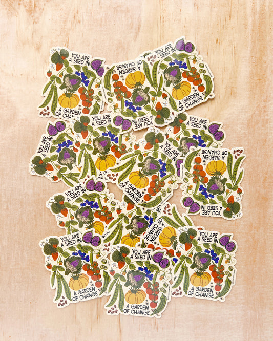 You Are A Seed In A Garden of Change Sticker