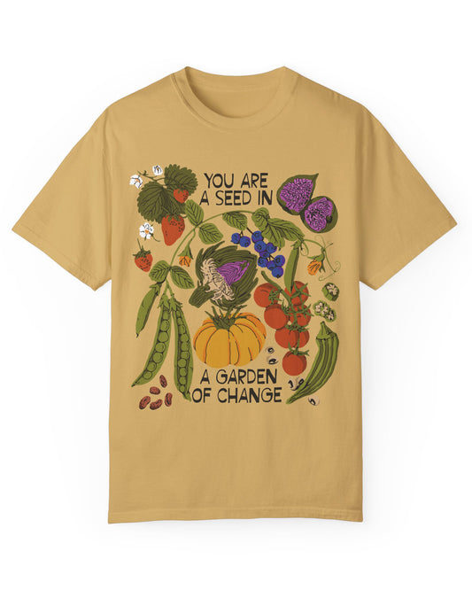 You Are A Seed In A Garden of Change T-shirt