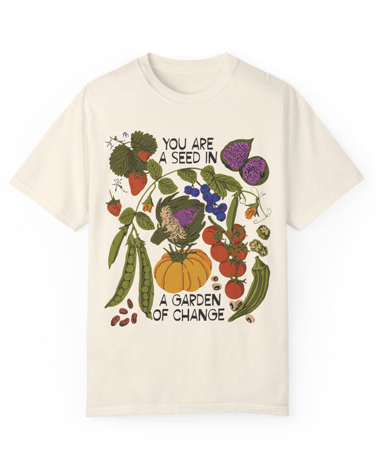You Are A Seed In A Garden of Change T-shirt