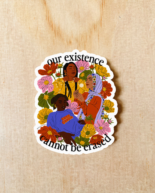 Our Existence Cannot Be Erased Sticker