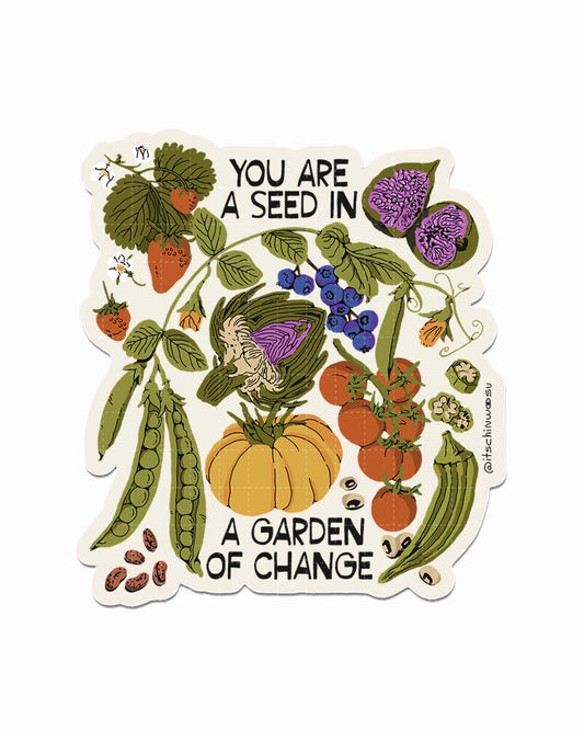 You Are A Seed In A Garden of Change Sticker